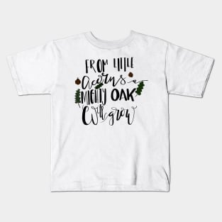 From Little Acorns a Mighty Oak Will Grow Kids T-Shirt